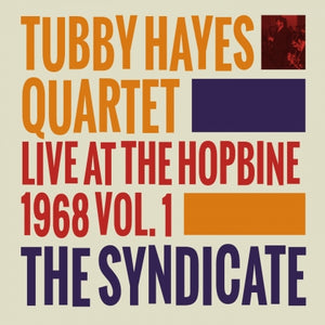 Tubby Hayes Quartet - 'The Syndicate: Live At the Hopbine 1968 Vol.1' Vinyl LP